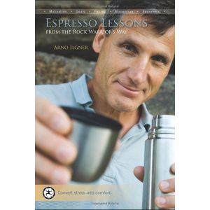 Espresso Lessons: From the Rock Warrior's Way by Arno Ilgner
